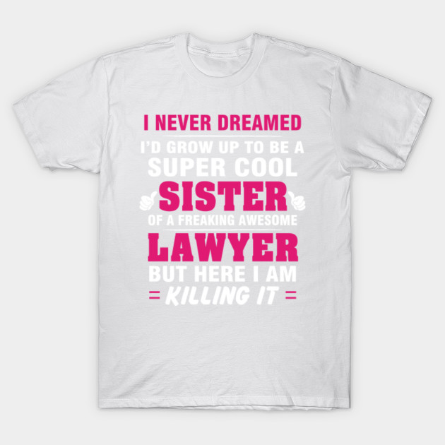 LAWYER Sister  â€“ Cool Sister Of Freaking Awesome LAWYER T-Shirt-TJ